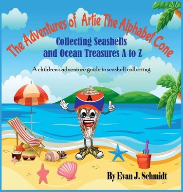 The Adventures of Artie the Alphabet Cone: Collecting Seashells and Ocean Treasures A to Z