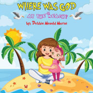 Title: Where Was God At The Beach?, Author: Debbie Menold Marini