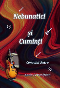 Title: Nebunatici ?i Cumin?i Cenaclul Retro, Author: Anda Cristol?ean