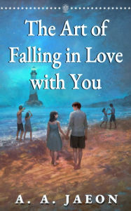 Title: The Art of Falling in Love with You, Author: A. A. Jaeon
