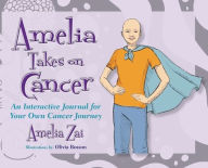Title: Amelia Takes on Cancer: An Interactive Journal for Your Own Cancer Journey, Author: Amelia Zai