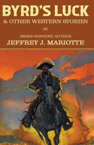 Title: Byrd's Luck & Other Western Stories, Author: Jeffrey J Mariotte