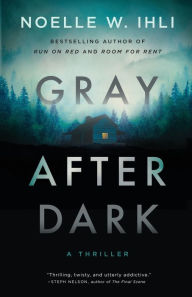 Title: Gray After Dark, Author: Noelle West Ihli