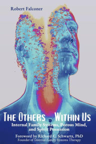 Title: The Others Within Us: Internal Family Systems, Porous Mind, and Spirit Possession, Author: Great Mystery Press