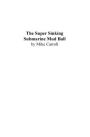 The Super Sinking Submarine Mud Ball