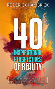 Title: 40 Inspirational Perspectives of Reality: A Collection of Inspirational Messages to Help Individuals Live Out Their Dreams, Author: The Acronymist