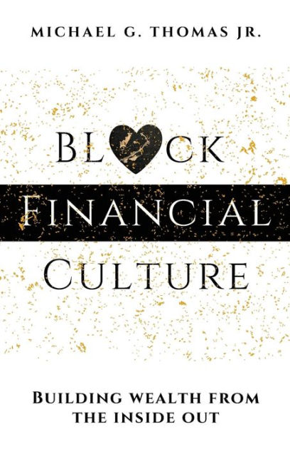 Black Financial Culture: Building Wealth From The Inside Out By Michael ...