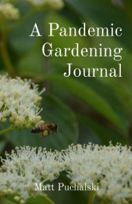 Title: A Pandemic Gardening Journal, Author: Matt Puchalski