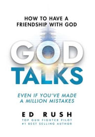 Title: God Talks: How to Have a Friendship with God (Even if You've Made a Million Mistakes), Author: Ed Rush