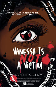 Title: Vanessa is Not a Victim, Author: Gabrielle S Clarke