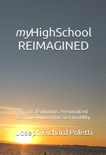 myHighSchool REIMAGINED: Practical Solutions. Personalized Learning. Innovation Sustainability.