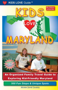 Title: KIDS LOVE MARYLAND, 4th Edition: An Organized Family Travel Guide to Exploring Kid-Friendly Maryland, Author: Michele Darrall Zavatsky