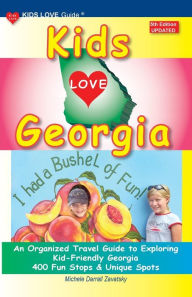 Title: KIDS LOVE GEORGIA, 5th Edition: An Organized Travel Guide to Exploring Kid-Friendly Georgia, Author: Michele Darrall Zavatsky