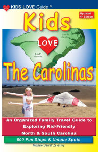 Title: KIDS LOVE THE CAROLINAS, 4th Edition: An Organized Family Travel Guide to Exploring Kid-Friendly North and South Carolina, Author: Michele Darrall Zavatsky