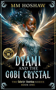 Title: Dyami and the Gobi Crystal: An Allegory and Fantasy Adventure, Author: MM Hoshaw