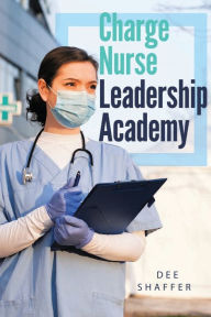 Title: CHARGE NURSE LEADERSHIP ACADEMY, Author: Dee Shaffer