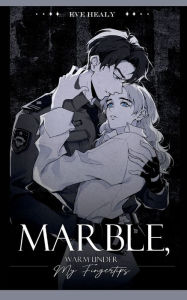 Title: Marble, Warm Under My Fingertips, Author: Eve Healy