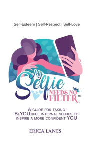 Title: My Selfie Needs No Filter, Author: Erica Lanes