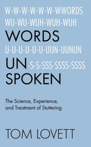 Title: Words Unspoken: The Science, Experience, and Treatment of Stuttering, Author: Tom Lovett