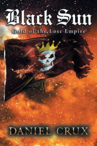 Title: Black Sun, Gold of the Lost Empire, Author: Daniel Crux