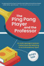 The Ping Pong Player and the Professor: An Anthropologist Explores Fatherhood and Meaning in an Extraordinary Sport