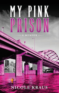 Title: My Pink Prison: A memoir, Author: Nicole Kraus