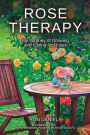 Rose Therapy: My Journey of Growing and Caring for Roses