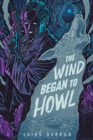 Title: The Wind Began to Howl, Author: Laird Barron