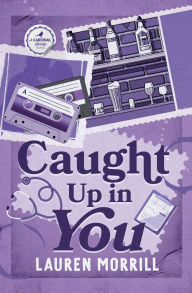 Title: Caught Up In You, Author: Lauren Morrill
