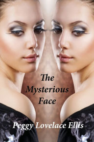 Title: The Mysterious Face, Author: Peggy Lovelace Ellis