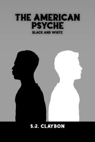 Title: The American Psyche: Black and White, Author: S.J. Claybon
