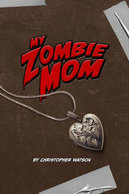 My Zombie Mom By Christopher Howell Watson Paperback Barnes And Noble®