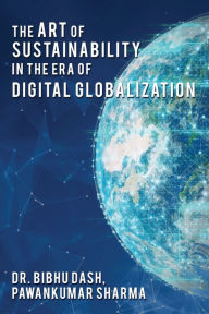 Title: The Art of Sustainability in the Era of Digital Globalization, Author: Bibhu Dash