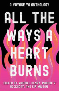 Title: All the Ways a Heart Burns: A Voyage YA Anthology, Author: Racquel Henry