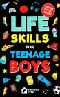 Life Skills For Teenage Boys Advice on Being More Confident, Dating, Managing Your Money, Dealing With Peer Pressure, Healthy Relationships, and Other Skills
