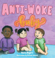 Title: Anti-Woke Baby, Author: Henry Rogers