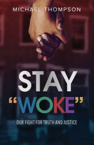 Title: Stay Woke: Our Fight for Truth and Justice, Author: Michael Thompson