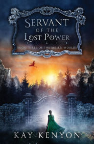 Title: Servant of the Lost Power, Author: Kay Kenyon