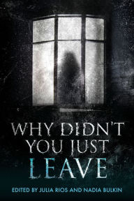 Title: Why Didn't You Just Leave, Author: Julia Rios