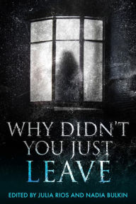Title: Why Didn't You Just Leave, Author: Julia Rios