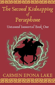 Title: The Second Kidnapping of Persephone: Untamed Immortal Book One, Author: Carmen Lake