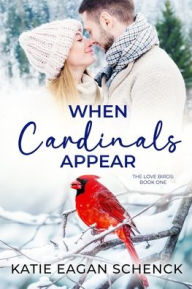 Title: When Cardinals Appear, Author: Katie Eagan Schenck
