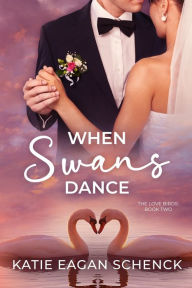 Title: When Swans Dance, Author: Katie Eagan Schenck