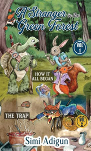 Title: A Stranger In The Green Forest- Vol. 1 & 2: How it all began. The Trap, Author: Simi Adigun