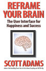 Reframe Your Brain: The User Interface for Happiness and Success
