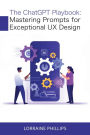 The ChatGPT Playbook: Mastering Prompts for Exceptional UX Design