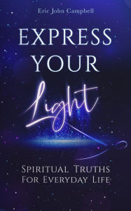 Title: Express Your Light, Author: Eric John Campbell