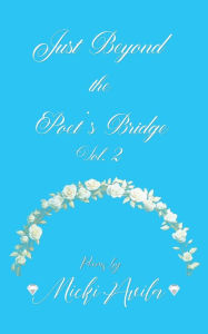 Title: Just Beyond The Poet's Bridge Vol. 2, Author: Micki Avila