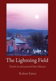 Title: The Lightning Field: Travels in and around New Mexico, Author: Robert Eaton