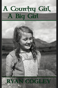 Title: A Country Girl, A Big Girl, Author: Ryan N Cogley